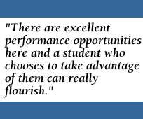 [QUOTE: There are excellent performance opportunities here and a student who chooses to take advantage of them can really flourish.]