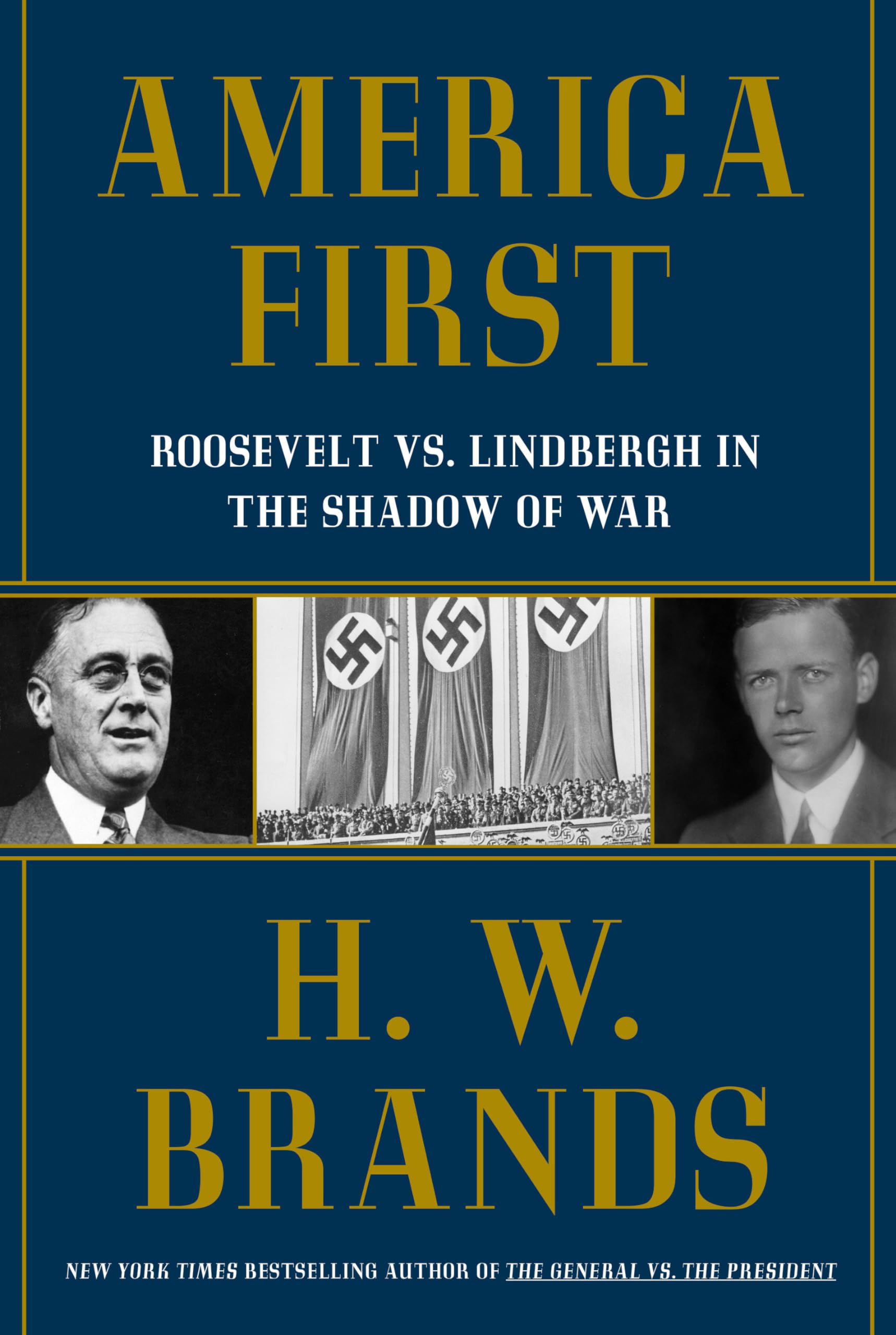 America First: Roosevelt vs. Lindbergh in the Shadow of War, by H.W. Brands
