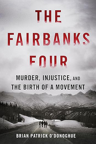 Fairbanks Four: Murder, Injustice, and the Birth of a Movement
