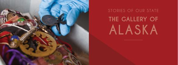 A hand next to several small artifacts, with the words "Stories of Our State: The Gallery of Alaska."