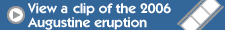 View a video clip of the 2006 Augustine Eruption
